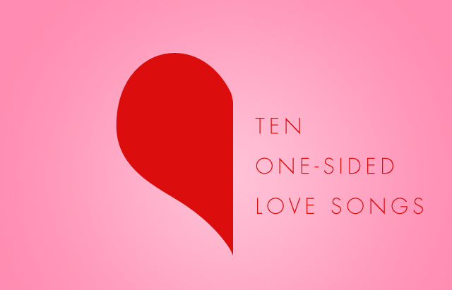 10 One-sided Love Songs